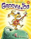 Groovy Joe: Ice Cream and Dinosaurs