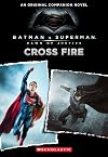 Cross Fire: An Original Companion Novel (Batman vs. Superman: Dawn of Justice)