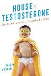 House of Testosterone: One Mom's Survival in a Household of Males