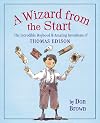 A Wizard from the Start: The Incredible Boyhood and Amazing Inventions of Thomas Edison