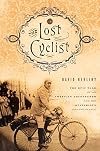 The Lost Cyclist: The Epic Tale of an American Adventurer and His Mysterious Disappearance