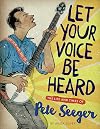 Let Your Voice Be Heard: The Life and Times of Pete Seeger