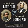 Abraham Lincoln and Frederick Douglass: The Story Behind an American Friendship