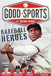 Baseball Heroes (Good Sports)
