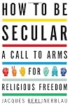 How to Be Secular: A Call to Arms for Religious Freedom