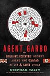 Agent Garbo: The Brilliant, Eccentric Secret Agent Who Tricked Hitler and Saved D-Day