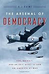 The Arsenal of Democracy: FDR, Detroit, and an Epic Quest to Arm an America at War