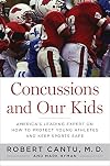 Concussions and Our Kids: America's Leading Expert on How to Protect Young Athletes and Keep Sports Safe