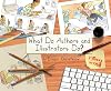 What Do Authors and Illustrators Do? (Two Books in One)