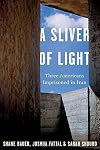 A Sliver of Light: Three Americans Imprisoned in Iran