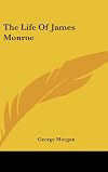 The Life Of James Monroe