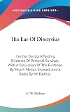 The Ear of Dionysius: Further scripts affording evidence of personal survival, (The psychic series)