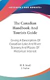 The Canadian handbook and tourist's guide, giving a description of Canadian lake and river scenery and places of historical interest, with the best spots for fishing and shooting