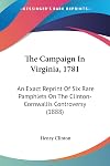 The campaign in Virginia, 1781: An exact Reprint of Six rare Pamphlets on the Clinton-Cornwallis Controversy; with very numerous important unpublished manuscript notes.