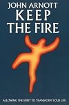 Keep the Fire: Toronto Blessing - Allowing the Spirit to Transform Your Life