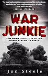 War Junkie: One Man's Addiction to the Worst Places on Earth