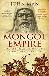 The Mongol Empire: Genghis Khan, His Heirs and the Founding of Modern China