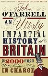 An Utterly Impartial History of Britain: (or 2000 Years of Upper Class Idiots in Charge)