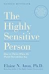 The Highly Sensitive Person. How to thrive when the world overwhelms you