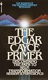 The Edgar Cayce Primer: Discovering the Path to Self Transformation