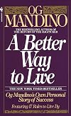 A Better Way to Live: Og Mandino's Own Personal Story of Success Featuring 17 Rules to Live By