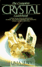 The Complete Crystal Guidebook, A practical path to pesonal power, self development and healing using quartz crystals