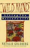 Wild Mind: Living the Writer's Life