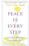 Peace Is Every Step: The Path of Mindfulness in Everyday Life