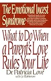 The Emotional Incest Syndrome: What to do When a Parent's Love Rules Your Life