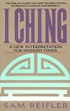 I Ching: A New Interpretation for Modern Times - Sam Reifler