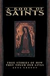 A Book of Saints: True Stories of How They Touch Our Lives