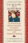 The Scalpel and the Silver Bear: The First Navajo Woman Surgeon Combines Western Medicine and Traditional Healing