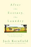 After the Ecstasy, the Laundry: How the Heart Grows Wise on the Spiritual Path
