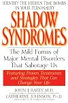Shadow Syndromes: Recognizing and Coping with the Hidden Psychological Disorders That Can Influence Your Behavior and Silently Determine the Course of Your Life