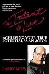 The Intent to Live: Achieving Your True Potential as an Actor