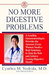 No More Digestive Problems: A Leading Gastroenterologist Provides the Answers Every Woman Needs--Real Solutions to Stop the Pain and Achieve Lasting Digestive Health