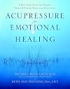 Acupressure for Emotional Healing: A Self-Care Guide for Trauma, Stress, & Common Emotional Imbalances