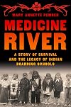 Medicine River: A Story of Survival and the Legacy of Indian Boarding Schools