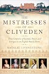 The Mistresses of Cliveden: Three Centuries of Scandal, Power, and Intrigue in an English Stately Home