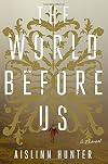 The World Before Us: A Novel