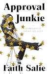 Approval Junkie: Adventures in Caring Too Much