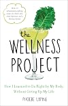 The Wellness Project: How I Learned to Do Right by My Body, Without Giving Up My Life