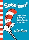Seuss-isms! A Guide to Life for Those Just Starting Out...and Those Already on Their Way