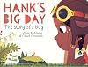 Hank's Big Day: The Story of a Bug