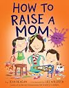 How to Raise a Mom