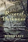 River of Darkness: Francisco Orellana's Legendary Voyage of Death and Discovery Down the Amazon