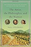 The Artist, the Philosopher, and the Warrior: The Intersecting Lives of Da Vinci, Machiavelli, and Borgia and the World They Shaped