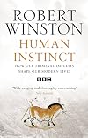 Human Instinct: How Our Primeval Impulses Shape Our Modern Lives