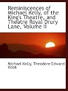 Reminiscences of Michael Kelly, of the King's theatre and Theatre royal, Drury Lane, including a period of nearly half a century ; with original anecdotes of many distinguished persons