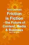 Friction is Fiction: The Future of Content, Media & Business (Black & White Edition)